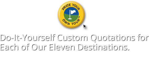 Do-It-Yourself Custom Quotations for Each of Our Eleven Destinations