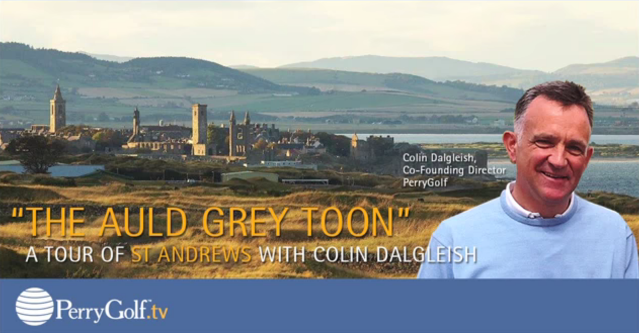 A Tour of St Andrews, Scotland The Home of Golf with Colin Dalgleish - PerryGolf.com