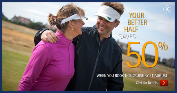 Golf Cruising - Your Better Half Saves 50% When You Book by 31 August 2016